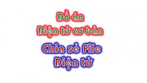 các file đồ án điện tử cơ bản