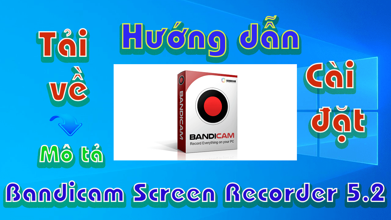 Bandicam-Screen-Recorder-5.2-huong-dan-tai-cai-dat-phan-mem-quay-man-hinh