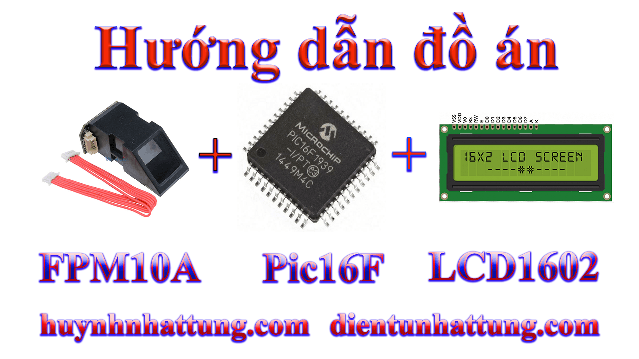 cam-bien-van-tay-fpm10a-giao-tiep-pic16f-hien-thi-lcd1602-khoa-chot-dien-mo-cua